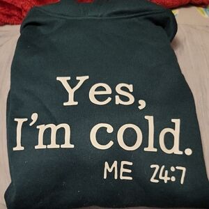 Green Hoodie - "Yes, I'm Cold"